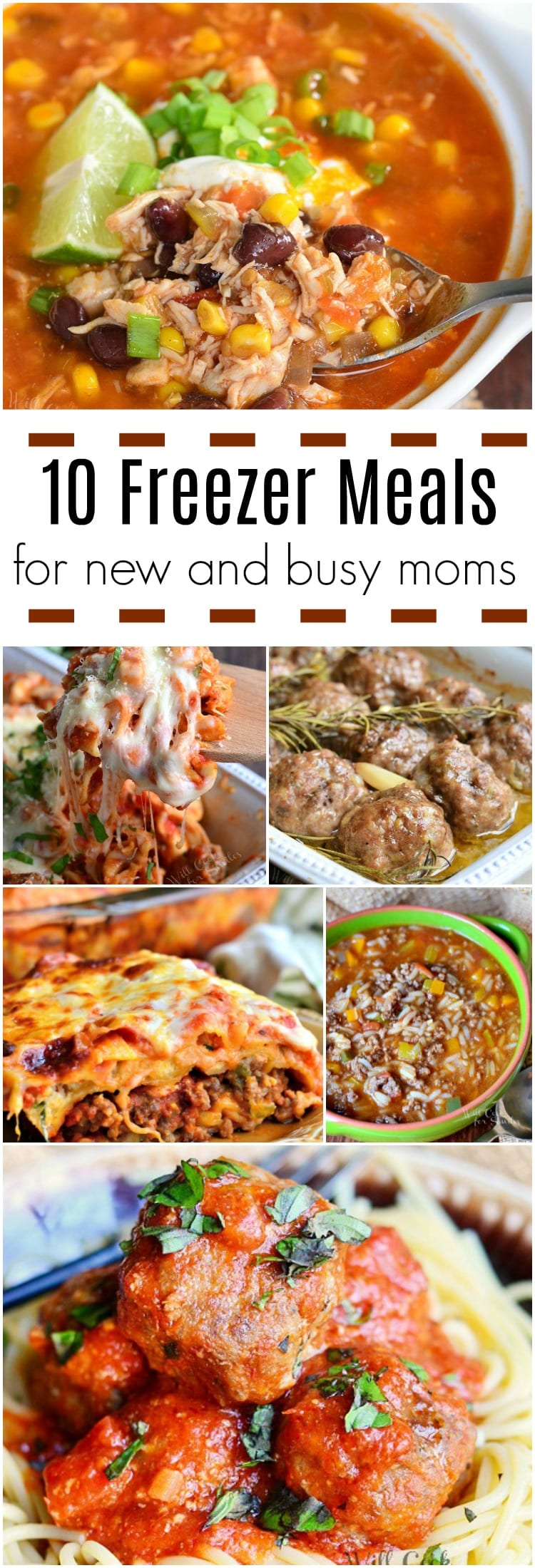 collage for 10 freezer meals. first picture is of chicken tortilla soup, 2nd is of baked ziti in a casserole dish, 3rd picture rosemary meatballs in casserole dishes, 4th picture piece of lasagna, 5th picture is stuffed pepper soup in a bowl, 6th picture is spaghetti and meatballs on a plate
